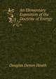 An Elementary Exposition of the Doctrine of Energy, Douglas Denon Heath 
