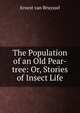 The Population of an Old Pear-tree: Or, Stories of Insect Life, Ernest van Bruyssel 