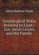 Genealogical Notes Relating to Lieut.-Gov. Jacob Leisler, and His Family ., Edwin Ruthven Purple 