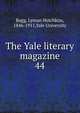 The Yale literary magazine. 44, Bagg, Lyman Hotchkiss, 1846-1911,Yale University 