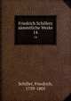Friedrich Schillers smmtliche Werke. 14, Schiller, Friedrich, 1759-1805 