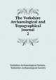 The Yorkshire Archaeological and Topographical Journal. 2, Yorkshire Archaeological Society , Yorkshire Archaeological Society 
