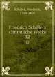 Friedrich Schillers smmtliche Werke. 12, Schiller, Friedrich, 1759-1805 
