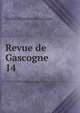 Revue de Gascogne. 14, Soci?t? historique de Gascogne 