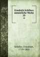 Friedrich Schillers smmtliche Werke. 10, Schiller, Friedrich, 1759-1805 