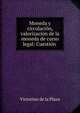 Moneda y circulacion, valorizacion de la moneda de curso legal: Cuestion ., Victorino de la Plaza 