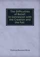 The Difficulties of Belief: In Connexion with the Creation and the Fall ., T. R. Birks 