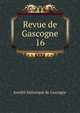Revue de Gascogne. 16, Soci?t? historique de Gascogne 