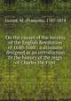 On the causes of the success of the English Revolution of 1640-1688 : a discourse designed as an introduction to the history of the reign of Charles the First, Guizot, M. (Franc?ois), 1787-1874 