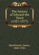 The history of Edward the Third (1327-1377), Mackinnon, James, 1860-1945 