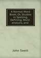A Normal Word Book; Or, Studies in Spelling, Defining, Word-analysis, and ., John Swett 
