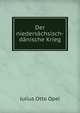 Der niedersachsisch-danische Krieg, Julius Otto Opel 