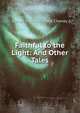 Faithful to the Light: And Other Tales, Ednah Dow Littlehale Cheney 