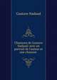 Chansons de Gustave Nadaud: avec un portrait de l'auteur et une chanson ., Gustave Nadaud 