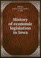 History of economic legislation in Iowa, Pollock, Ivan L. (Ivan Lester), b. 1887 