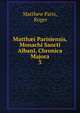 Matthi Parisiensis, Monachi Sancti Albani, Chronica Majora. 3, Matthew Paris, Roger 