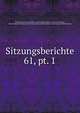 Sitzungsberichte. 61, pt. 1, Akademie der Wissenschaften in Wien Philosophisch -Historische Klasse , ?sterreichische Akademie der Wissenschaften Mathematisch -Naturwissenschaftliche Klasse 