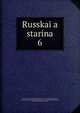 Russkaia starina. 6, Committee on Documentary Reproduction , Frederick Stanley Rodkey, American Historical Association Committee on Documentary Reproduction, American Historical Association 
