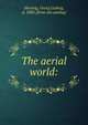 The aerial world:, Hartwig, Georg Ludwig, d. 1880. [from old catalog] 