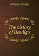 The history of Bendigo, Mackay, George 