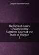 Reports of Cases Decided in the Supreme Court of the State of Oregon. 3, Oregon Supreme Court 