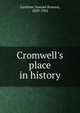 Cromwell's place in history, Gardiner, Samuel Rawson, 1829-1902 