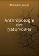 Anthropologie der Naturvolker, Theodor Waitz 