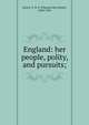 England: her people, polity, and pursuits;, Thomas Hay Sweet Escott 