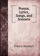 Poems, Lyrics, Songs, and Sonnets, Francis Bennoch 