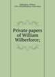 Private papers of William Wilberforce;, Wilberforce, William, 1759-1833,Wilberforce, Anna Maria 