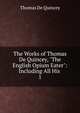 The Works of Thomas De Quincey, "The English Opium Eater": Including All His .. 1, Thomas de Quincey 