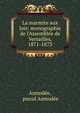 La marmite aux lois: monographie de l'Assembl?e de Versailles, 1871-1873, Asmod?e, pseud Asmod?e 