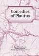 Comedies of Plautus, Plautus Titus Maccius 