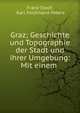 Graz; Geschichte und Topographie der Stadt und ihrer Umgebung: Mit einem ., Franz Ilwof, Karl Ferdinand Peters 