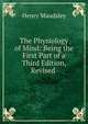 The Physiology of Mind: Being the First Part of a Third Edition, Revised ., Maudsley Henry 