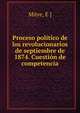 Proceso politico de los revolucionarios de septiembre de 1874. Cuestion de competencia, Mitre, E ] 