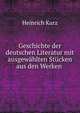 Geschichte der deutschen Literatur mit ausgewahlten Stucken aus den Werken ., Heinrich Kurz 