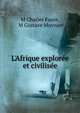 L'Afrique explor?e et civilis?e, M Charles Faure, M Gustave Moynier 