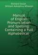 Manual of English Pronunciation and Spelling: Containing a Full Alphabetical ., Richard Soule , William Adolphus Wheeler 