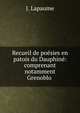Recueil de poesies en patois du Dauphine: comprenant notamment Grenoblo ., J. Lapaume 