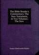 The Bible Reader's Commentary. The New Testament, in Two Volumes: The New ., James Glentworth Butler 