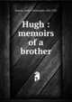 Hugh : memoirs of a brother, Benson, Arthur Christopher, 1862-1925 