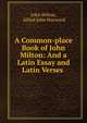 A Common-place Book of John Milton: And a Latin Essay and Latin Verses ., Milton John 