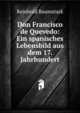 Don Francisco de Quevedo: Ein spanisches Lebensbild aus dem 17. Jahrhundert, Reinhold Baumstark 