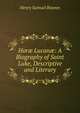 Hor? Lucan?: A Biography of Saint Luke, Descriptive and Literary, Henry Samuel Baynes 