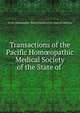 Transactions of the Pacific Hom?opathic Medical Society of the State of ., Pacific Hom?opathic Medical Society of the State of California 