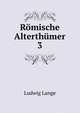 Rmische Alterthmer. 3, Ludwig Lange 