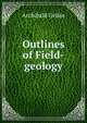 Outlines of Field-geology, Geikie, Archibald, Sir, 1835-1924 