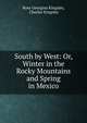 South by West: Or, Winter in the Rocky Mountains and Spring in Mexico, Charles Kingsley 