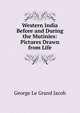 Western India Before and During the Mutinies: Pictures Drawn from Life, George le Grand Jacob 